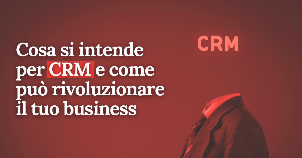 foto Cosa si intende per CRM e come può rivoluzionare il tuo business