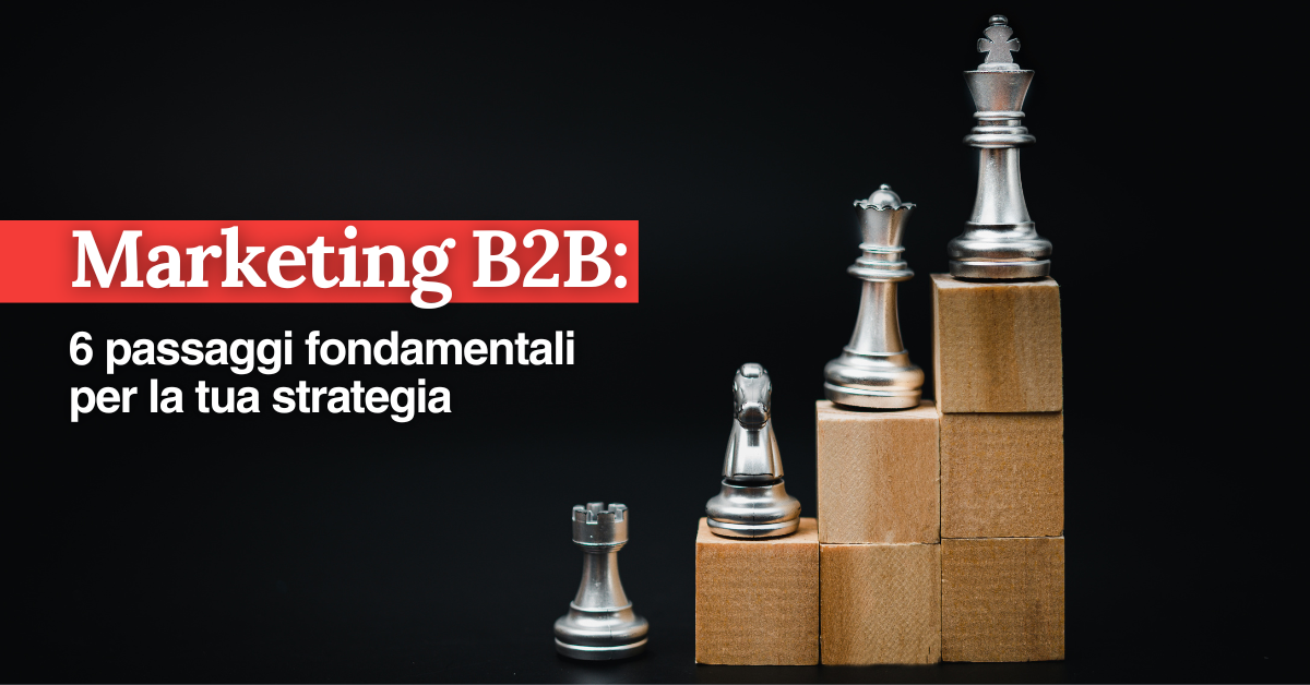 foto Marketing B2B: 6 passaggi fondamentali per la tua strategia